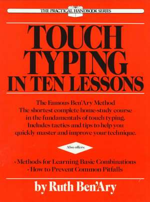 Touch Typing in Ten Lessons: A Home-Study Course with Complete Instructions in the Fundamentals of Touch Typewriting and Introducing the Basic Comb de Ruth Ben'ary