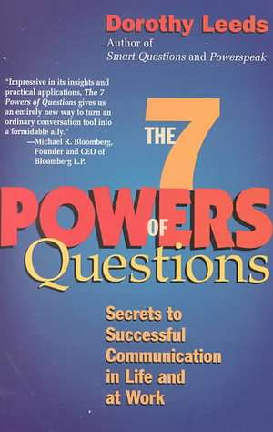 The 7 Powers of Questions: Secrets to Successful Communication in Life and at Work de Dorothy Leeds