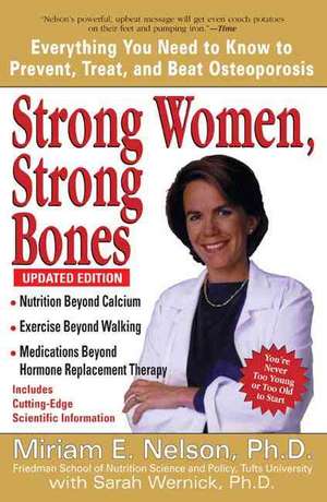 Strong Women, Strong Bones: Everything You Need to Know to Prevent, Treat, and Beat Osteoporosis de Miriam E. Nelson