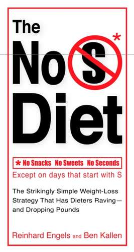 The No S Diet: The Strikingly Simple Weight-Loss Strategy That Has Dieters Raving--And Dropping Pounds de Reinhard Engels