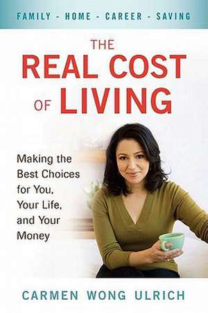 The Real Cost of Living: Making the Best Choices for You, Your Life, and Your Money de Carmen Wong Ulrich