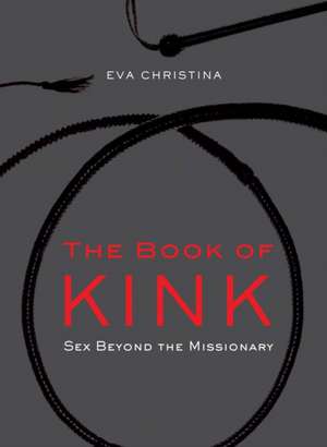 The Book Of Kink: Sex Beyond the Missionary de Eva Christina