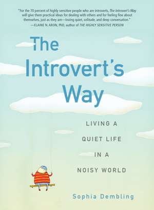 The Introvert's Way: Living a Quiet Life in a Noisy World de Sophia Dembling