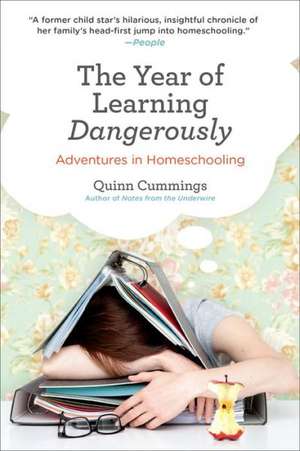 The Year of Learning Dangerously: Adventures in Homeschooling de Quinn Cummings