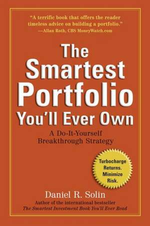 The Smartest Portfolio You'll Ever Own: A Do-It-Yourself Breakthrough Strategy de Daniel R. Solin