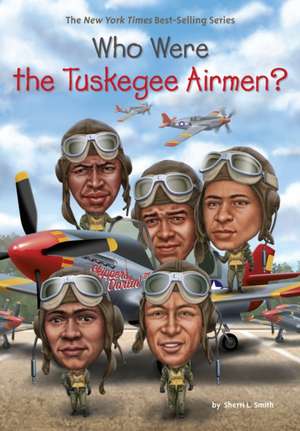 Who Were the Tuskegee Airmen? de Sherri L. Smith