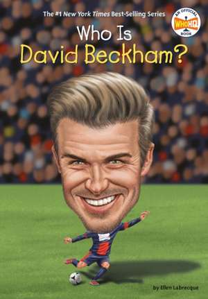 Who Is David Beckham? de Ellen Labrecque