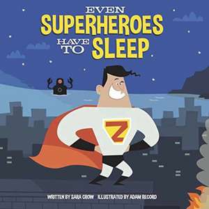 Even Superheroes Have to Sleep de Sara Crow