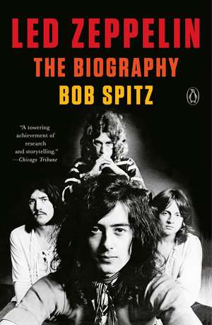 Led Zeppelin: The Biography de Bob Spitz