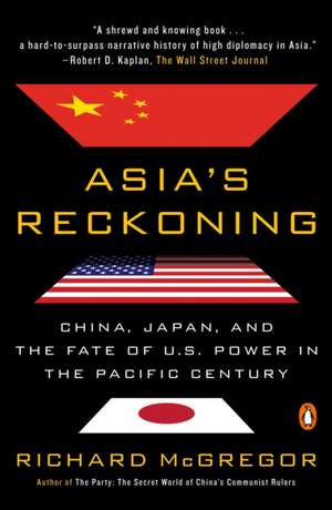 Asia's Reckoning: China, Japan, and the Fate of U.S. Power in the Pacific Century de Richard McGregor