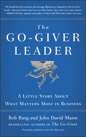 The Go-Giver Leader: A Little Story about What Matters Most in Business de Bob Burg