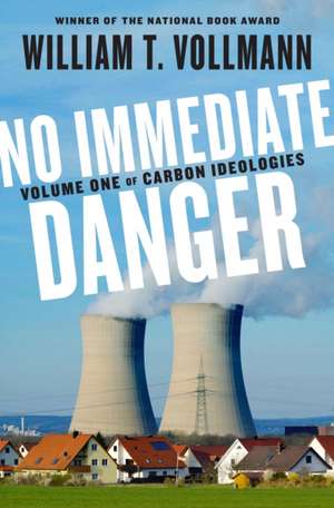 No Immediate Danger: Volume One of Carbon Ideologies de William T. Vollmann