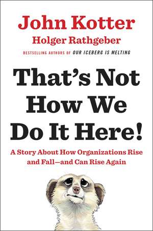 That's Not How We Do It Here!: A Story about How Organizations Rise and Fall--And Can Rise Again de John Kotter