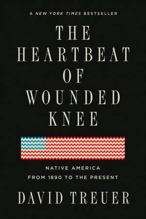 The Heartbeat of Wounded Knee de David Treuer