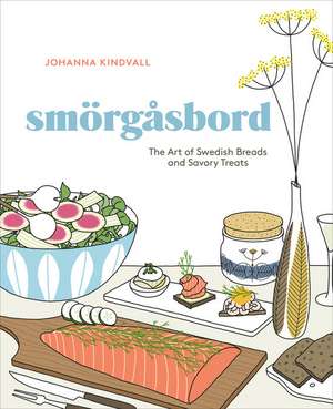 Smorgasbord: The Art of Swedish Breads and Savory Treats [A Cookbook] de Johanna Kindvall