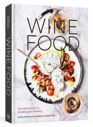 Wine Food: New Adventures in Drinking and Cooking [A Recipe Book] de Dana Frank