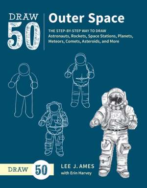Draw 50 Outer Space: The Step-By-Step Way to Draw Astronauts, Rockets, Space Stations, Planets, Meteors, Comets, Asteroids, and More de Lee James