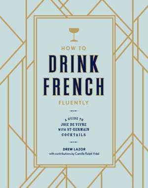 How to Drink French Fluently de Drew Lazor