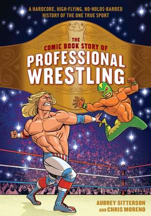 The Comic Book Story of Professional Wrestling de Aubrey Sitterson