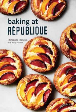 Baking at République: Masterful Techniques and Recipes de Margarita Manzke