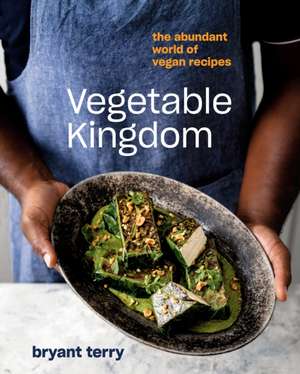 Vegetable Kingdom: The Abundant World of Vegan Recipes de Bryant Terry