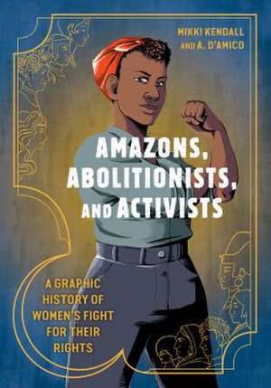 Amazons, Abolitionists, and Activists de Anna D'Amico