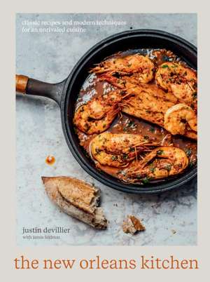 The New Orleans Kitchen: Classic Recipes and Modern Techniques for an Unrivaled Cuisine [A Cookbook] de Justin Devillier