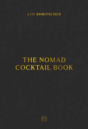 The Nomad Cocktail Book: [A Cocktail Recipe Book] de Leo Robitschek