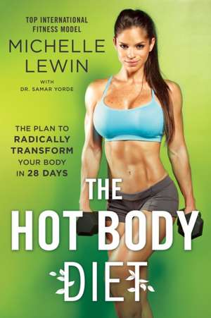 The Hot Body Diet: The Plan To Radically Transform Your Body in 28 Days de Michelle Lewin