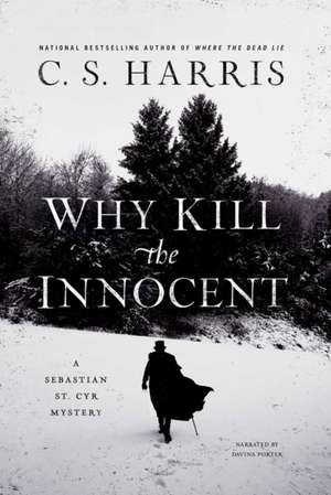 Why Kill the Innocent: A Sebastian St. Cyr Mystery de C. S. Harris