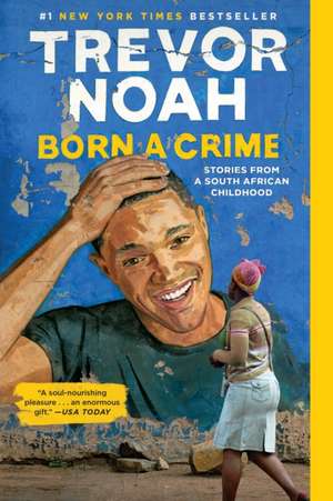 Born a Crime: Stories from a South African Childhood de Trevor Noah