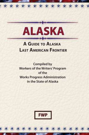 Alaska de Federal Writers' Project (Fwp)