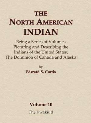 The North American Indian Volume 10 - The Kwakiutl de Edward S. Curtis