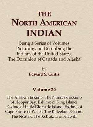 The North American Indian Volume 20 - The Alaskan Eskimo, The Nunivak Eskimo of Hooper Bay, Eskimo of King island, Eskimo of Little Diomede island, Eskimo of Cape Prince of Wales, The Kotzebue Eskimo, The Noatak, The Kobuk, The Selawik de Edward S. Curtis