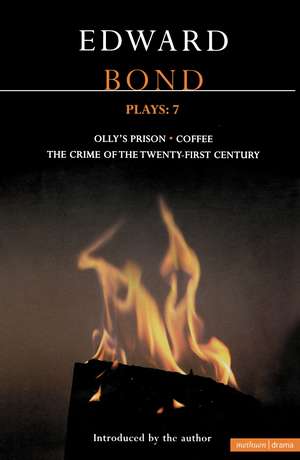 Bond Plays: 7: The Crime of the Twenty-First Century; Olly's Prison; Coffee de Edward Bond