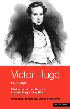 Victor Hugo: Four Plays: Marion de Lorme; Hernani; Lucretia Borgia; Ruy Blas de Victor Hugo