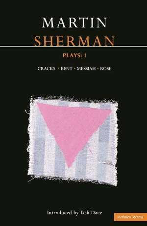 Sherman Plays: 1: Cracks; Bent; Messiah; Rose de Martin Sherman