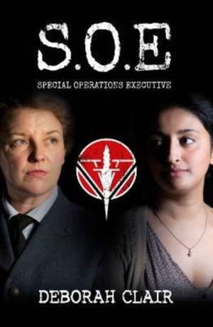S.O.E. Special Operations Executive de Deborah Clair