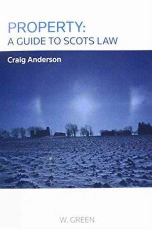 Property: A Guide to Scots Law de Craig Anderson