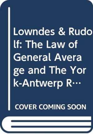 Lowndes & Rudolf: The Law of General Average and The York-Antwerp Rules de Richard Cornah