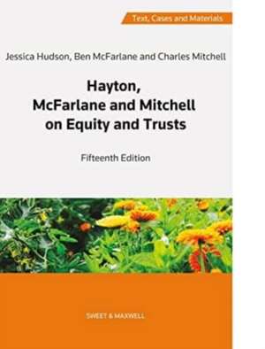 Hayton, McFarlane and Mitchell: Text, Cases and Materials on Equity and Trusts de Jessica Hudson