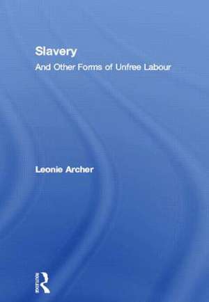 Slavery: And Other Forms of Unfree Labour de Leonie Archer