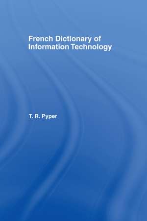 French Dictionary of Information Technology: French-English, English-French de Terry Pyper