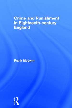 Crime and Punishment in Eighteenth Century England de Frank McLynn