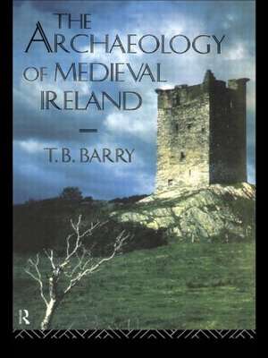 The Archaeology of Medieval Ireland de Terry B. Barry