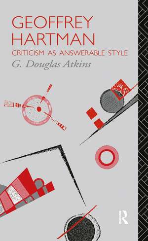 Geoffrey Hartman: Criticism as Answerable Style de G. Douglas Atkins