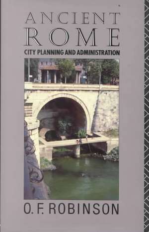 Ancient Rome: City Planning and Administration de O. F. Robinson