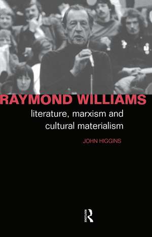 Raymond Williams: Literature, Marxism and Cultural Materialism de John Higgins