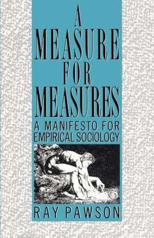 A Measure for Measures: A Manifesto for Empirical Sociology de R Pawson