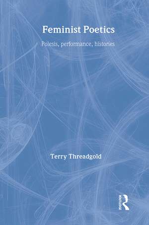 Feminist Poetics: Performance, Histories de Terry Threadgold